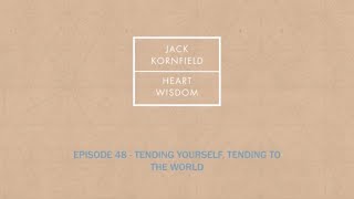 Jack Kornfield – Ep. 48 – Tending Yourself, Tending to the World