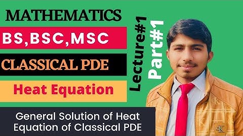 Heat Equation Lecture#1(Part#1). Solution of Heat Equation of Classical PDE