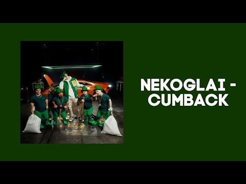 Nekoglai - Cumback [Lyrics]