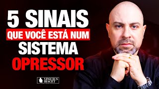 5 Sinais que você está num sistema OPRESSOR @ViniciusIracet