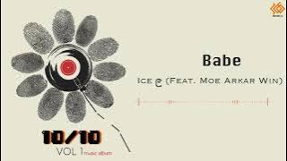 Ice ၉ (Ft. Moe Arkar Win) - Babe