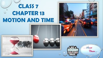 MOTION AND TIME || CLASS 7 || SCIENCE || CHAPTER 13 || SMART CLASSES!! ||