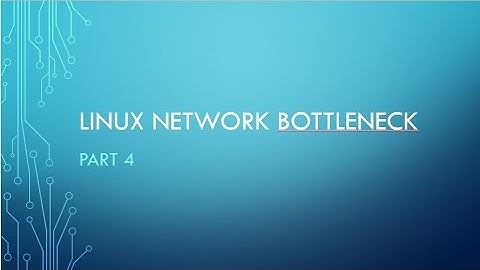 Linux Network Bottleneck : Part 4