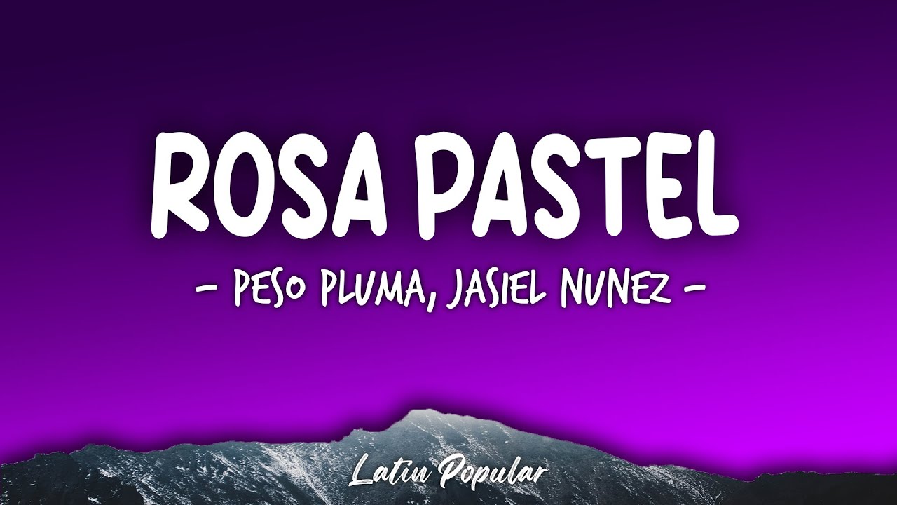 Rosa Pastel (Letra\Lyrics) Peso Pluma, Jasiel Nuñez YouTube Rosa Pastel (Letra\Lyrics) Peso Pluma, Jasiel Nuñez YouTube