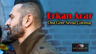 Erkan Acar - Ona Göre Sevda Çokmuş (2022) Resimi