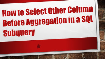 How to Select Other Column Before Aggregation in a SQL Subquery