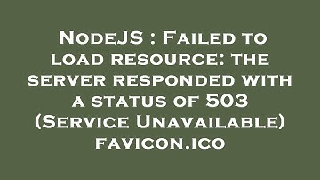 NodeJS : Failed to load resource: the server responded with a status of 503 (Service Unavailable) fa