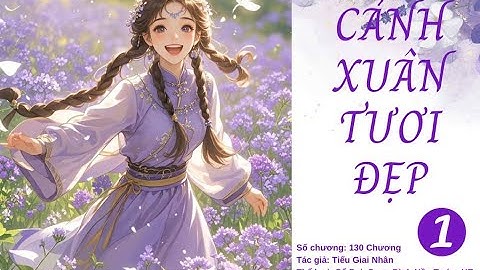 Chương 1- 10: Cảnh Xuân Tươi Đẹp - Tiếu Giai Nhân|Truyện Audio Ngôn Tình, Cổ Đại, Ngọt Sủng, HE