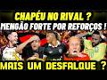 FLAMENGO VAI DA CHAPÉL NO RIVAL ? MENGÃO ENTRA FORTE POR REFORÇOS ! MAIS UM DESFALQUE ?