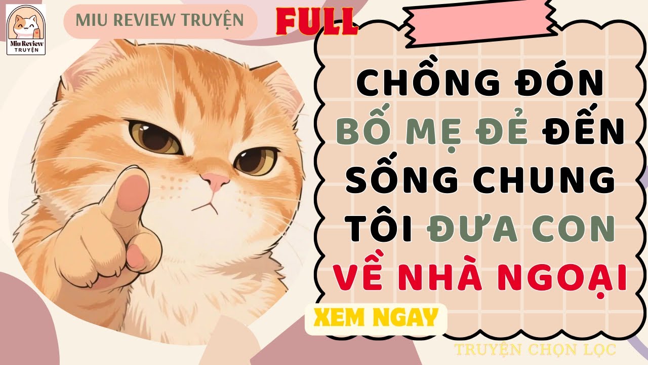 FULL - CHỒNG ĐÓN BỐ MẸ ĐẺ ĐẾN SỐNG CHUNG TÔI ĐƯA CON VỀ NHÀ NGOẠI TRONG ĐÊM