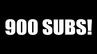 900 SUBS!
