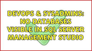 DevOps & SysAdmins: No databases visible in SQL Server Management Studio
