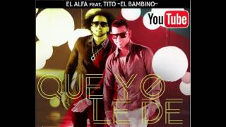 El Alfa El Jefe - Que Yo Le De FT Tito El Bambino (Audio Official)