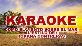 Video thumbnail of "KARAOKE  COMO EL VIENTO SOBRE EL MAR AL ESTILO DE ROXANA CONTRERAS"