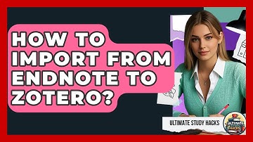 How To Import From Endnote To Zotero? - Ultimate Study Hacks