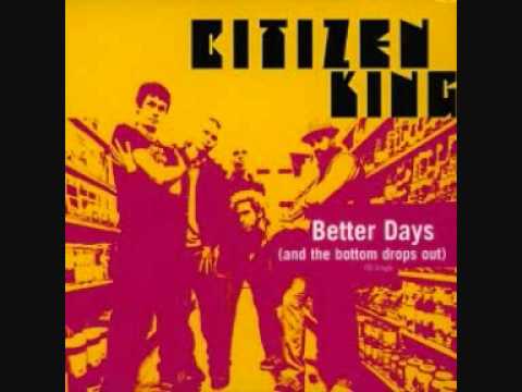 Citizen King   Better Days