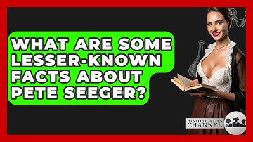 What Are Some Lesser-known Facts About Pete Seeger? - History Icons Channel