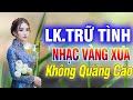 LK Nhạc Trữ Tình Song Ca Hay Nhất Tháng3/2021➤2830 Bài Nhạc Vàng Xưa Mẫu Xinh 2K Mở To Phê Cả Phường