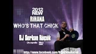 Vignette de la vidéo "Rihanna -  Who's that chick (DjSerkan Küçük Acapella Mix).wmv"