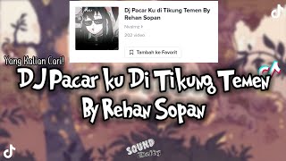 DJ Pacar Ku Di Tikung Temen By Rehan Sopan || Soundnya Nvalrnz | Viral DiTiktok