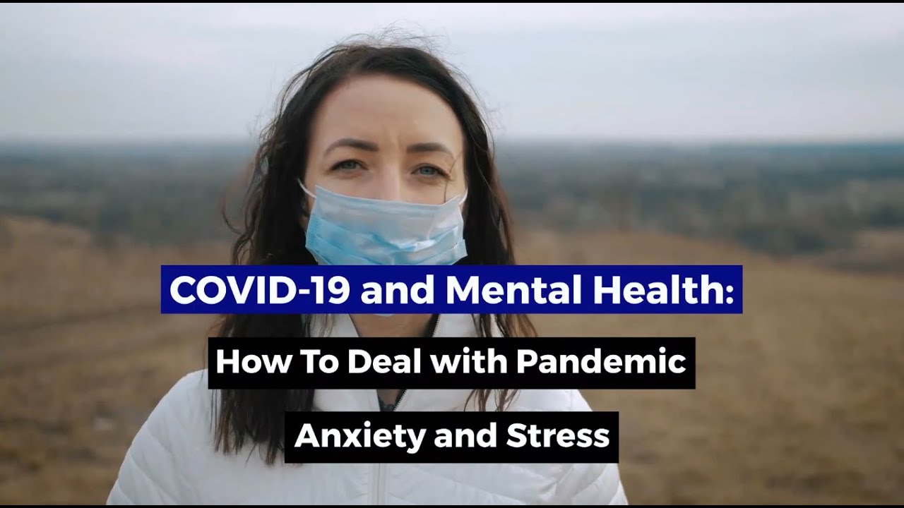 COVID-19 And Mental Health: How To Deal With Pandemic Anxiety And ...