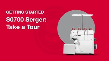 Getting Started S0700 Serger: Tour of the Machine