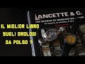 Lancette &amp; C. : il miglior libro sull&#39;orologeria da polso?