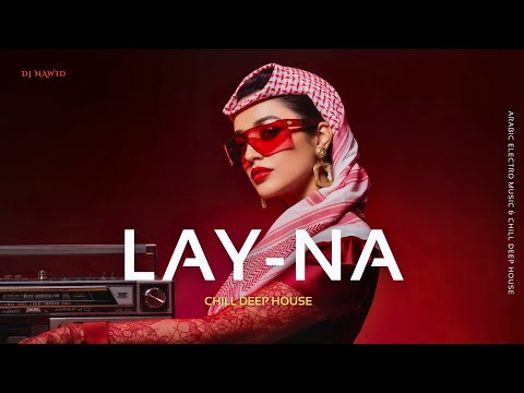 لي نا Lay Na Arabic Techno House Mix Deep Oriental Beats Energy 