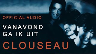 Clouseau  Vanavond Ga Ik Uit (Official Audio)