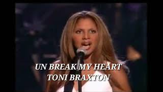 UN BREAK MY HEART By TONI BRAXTON