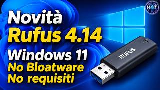 Nuovo Rufus 4.14: Installa Windows 11 SENZA Bloatware e SENZA Requisiti