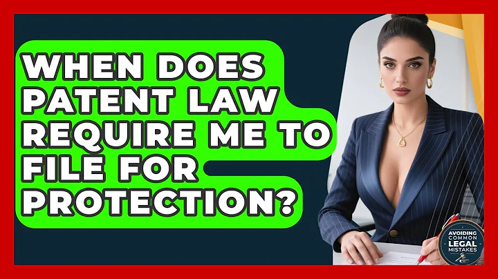 When Does Patent Law Require Me to File for Protection? | Avoiding Common Legal Mistakes News