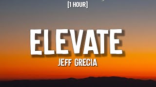 Jeff Grecia - Elevate [1 HOUR/Lyrics] | At kung subukan limitan Wag kang magbabato