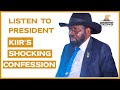 Listen to president kiirs shocking confession