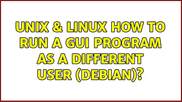 Unix & Linux: How to run a GUI program as a different user (Debian)? (2 Solutions!!)