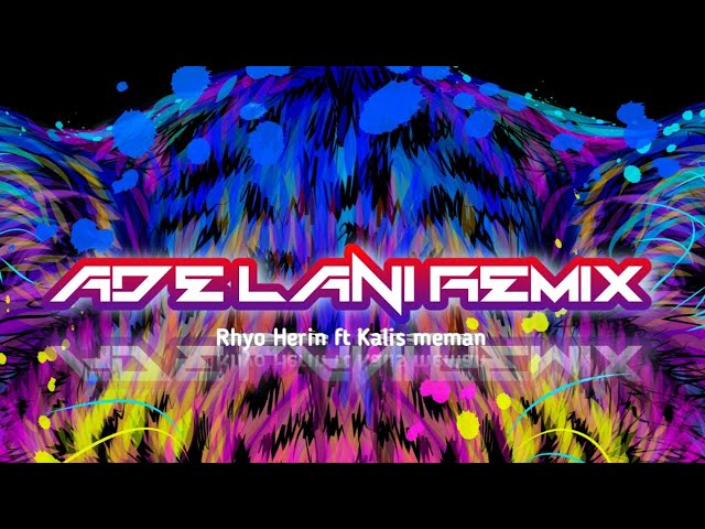 ADE LANI REMIX || Rhyo Herin ft kalis meman ||  2023 class=