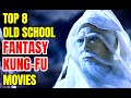 Top 8 Best Old School Fantasy Kung-Fu Movies