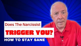 Does The Narcissist Trigger You? How To Stay Sane
