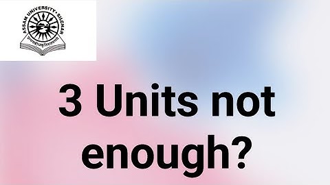 Assam University Silchar|| 3 Units not enough for TDC CBCS Odd Sem Exam??