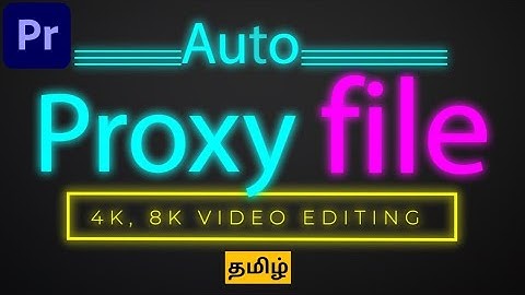 🔥 Auto Proxies உருவாக்குவது எப்படி?Adobe Premiere Pro video editing for 4K Videos | Tamil
