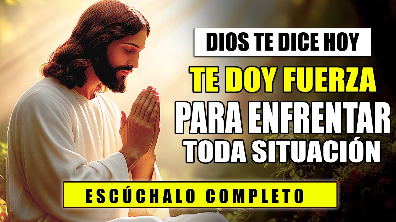 DIOS TE DICE HOY 😇 TE DOY FUERZA PARA ENFRENTAR TODA SITUACIÓN