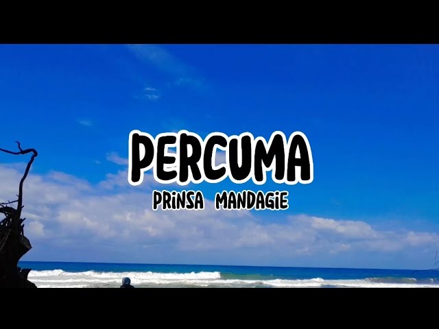 Lirik Lagu Percuma - Prinsa Mandagie class=