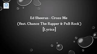 Ed Sheeran - Cross Me  (feat. Chance The Rapper & PnB Rock) [Lyrics]