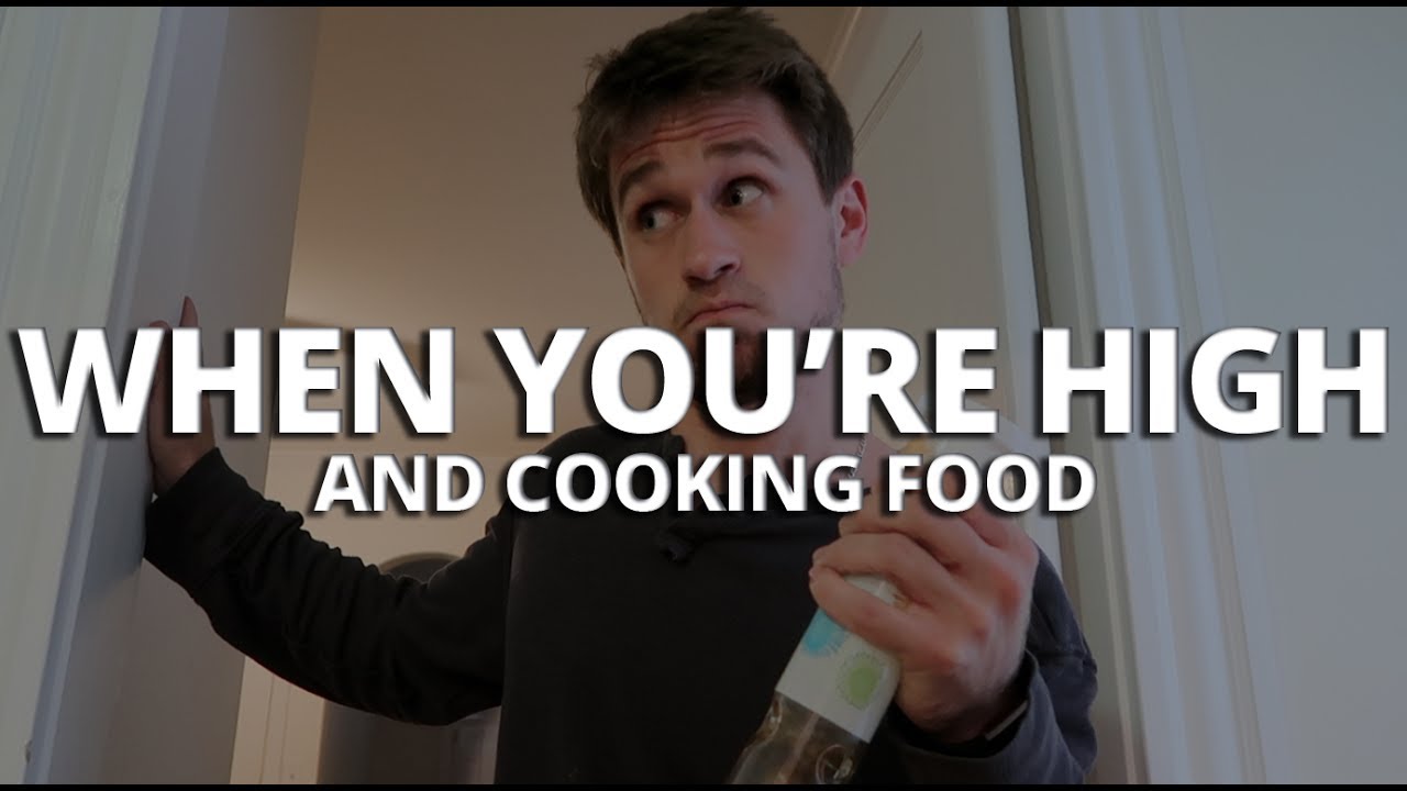 When You're High And Cooking Food