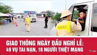 Giao Thông Ngày Đầu Nghỉ Lễ 49 Vụ Tai Nạn, 18 Người Thiệt Mạng Vtv24