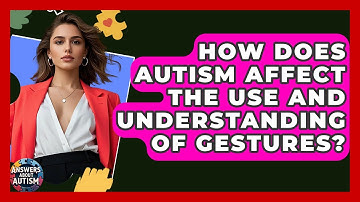 How Does Autism Affect The Use And Understanding Of Gestures? - Answers About Autism