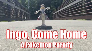 "Ingo, Come Home" A Pokemon Parody of Gary, Come Home