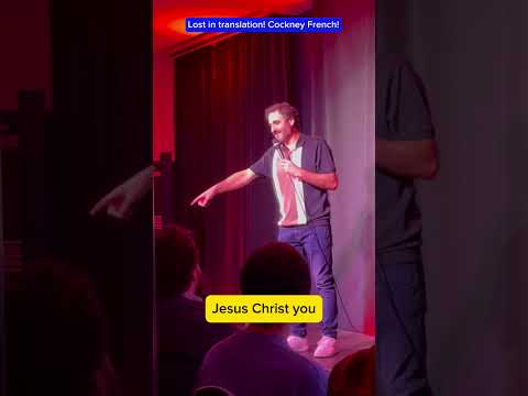 COMEDIAN V’s AUDIENCE: LOST IN TRANSLATION: FRENCH V’s COCKNEYS