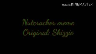 Nutcracker meme (it kinda glitched read description if ya want)