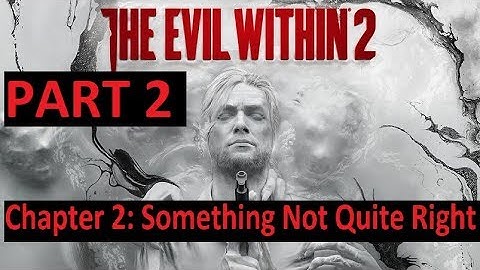 The Evil Within 2  PART 2  (Chapter 2 Something Not Quite Right)